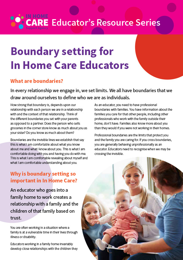 This resource created specially for In Home Care Educators by the In Home Care Support Agency is about how and why In Home Care Educators need to set professional boundaries for themselves whilst being an educator in a family’s home.